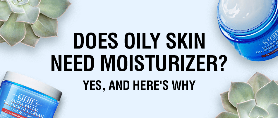 Does Oily Skin Need Moisturizer? Yes, and Here’s Why