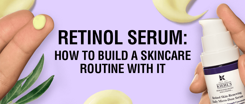 Retinol Serum: How to Build a Skincare Routine with It