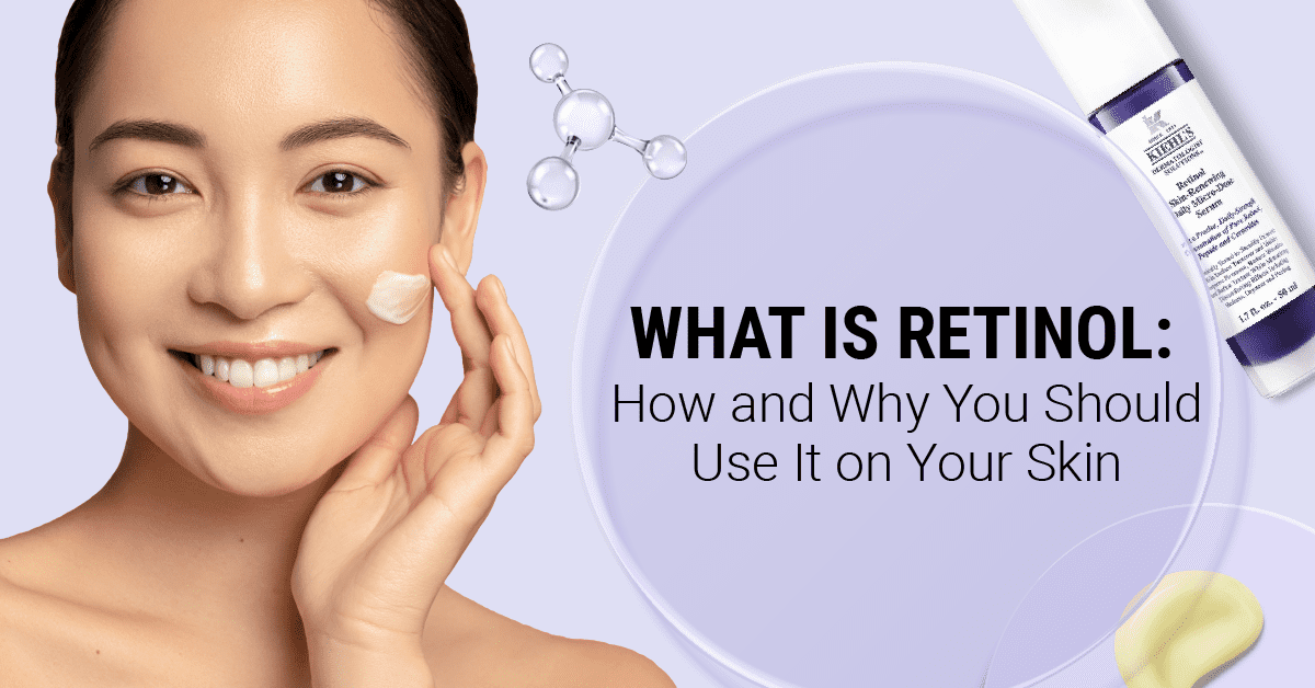 What is Retinol: How and Why You Should Use It on Your Skin