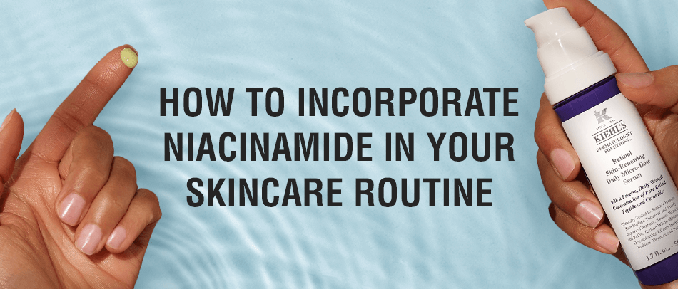 How to Incorporate Niacinamide in Your Skincare Routine